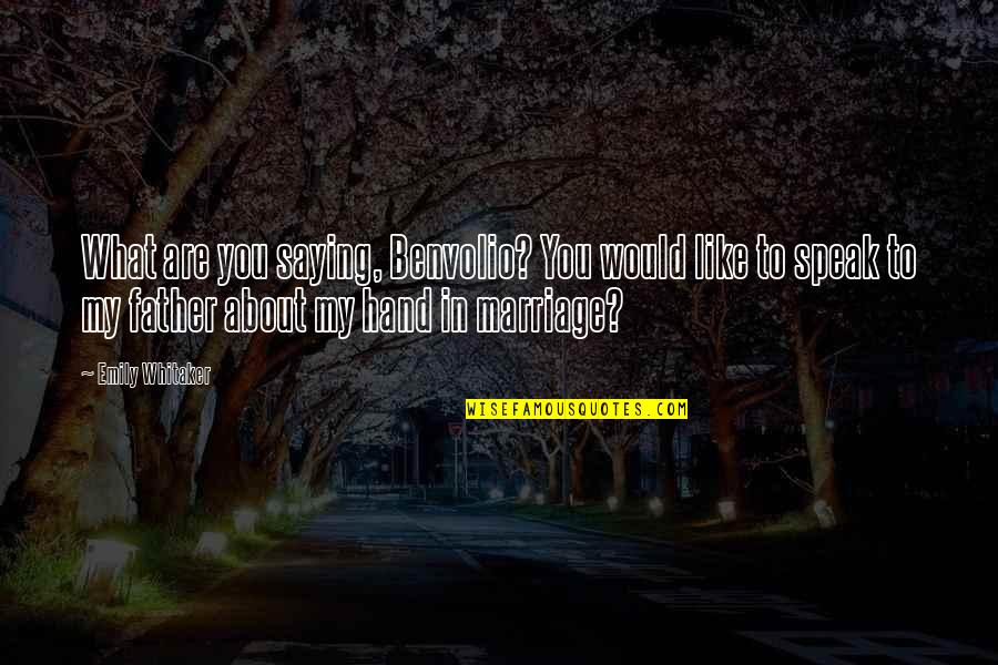 Hand In Marriage Quotes By Emily Whitaker: What are you saying, Benvolio? You would like
