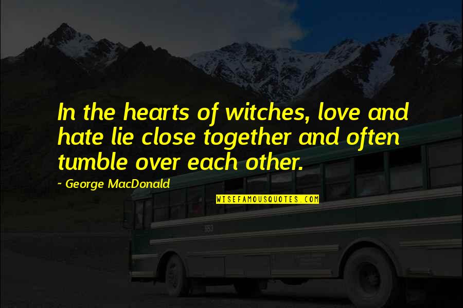 Hand In Marriage Quotes By George MacDonald: In the hearts of witches, love and hate