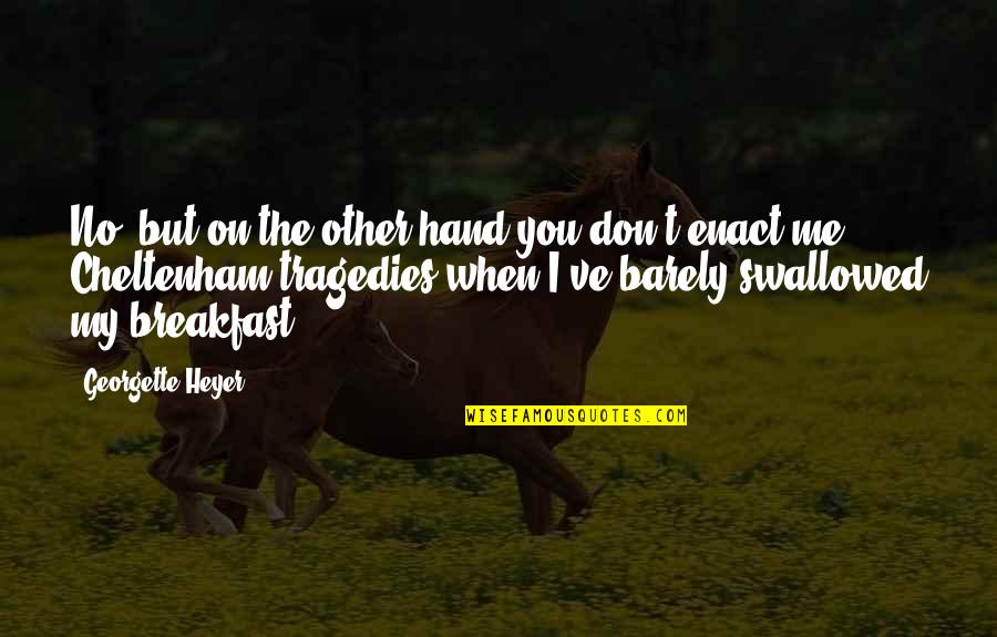 Hand In Marriage Quotes By Georgette Heyer: No, but on the other hand you don't