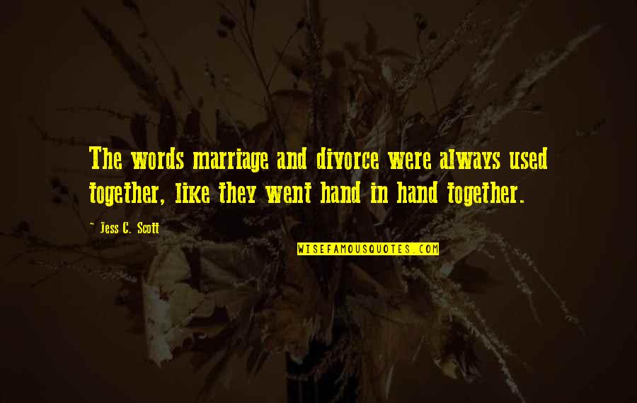 Hand In Marriage Quotes By Jess C. Scott: The words marriage and divorce were always used
