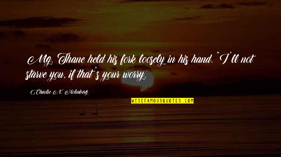 Hand In Quotes By Charlie N. Holmberg: Mg. Thane held his fork loosely in his Hand In Quotes By Charlie N. Holmberg: Mg. Thane held his fork loosely in his