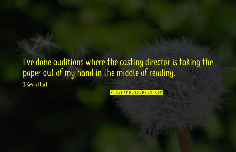 Hand In Quotes By Kevin Hart: I've done auditions where the casting director is Hand In Quotes By Kevin Hart: I've done auditions where the casting director is