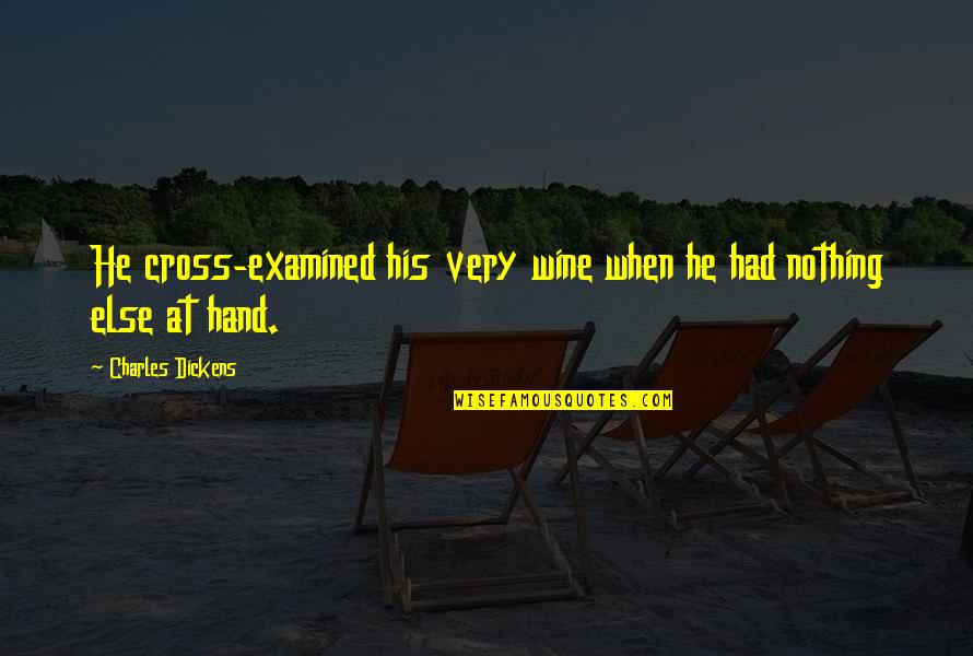 Hand Job Quotes By Charles Dickens: He cross-examined his very wine when he had Hand Job Quotes By Charles Dickens: He cross-examined his very wine when he had