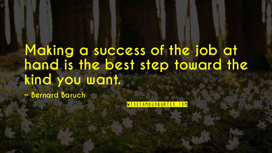 Hand Jobs Quotes By Bernard Baruch: Making a success of the job at hand
