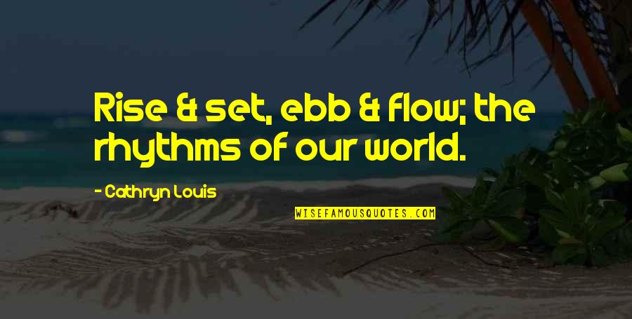 Hand Jobs Quotes By Cathryn Louis: Rise & set, ebb & flow; the rhythms