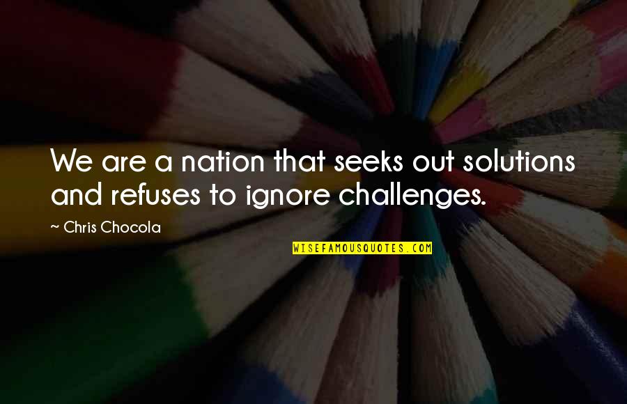 Hand Jobs Quotes By Chris Chocola: We are a nation that seeks out solutions