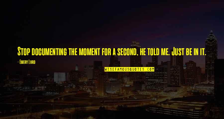 Hand Making Drawing Quotes By Emery Lord: Stop documenting the moment for a second, he