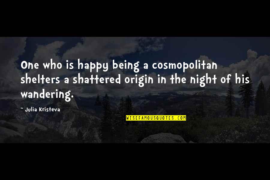 Hand Making Light Quotes By Julia Kristeva: One who is happy being a cosmopolitan shelters