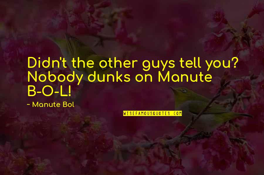 Hand Making Light Quotes By Manute Bol: Didn't the other guys tell you? Nobody dunks