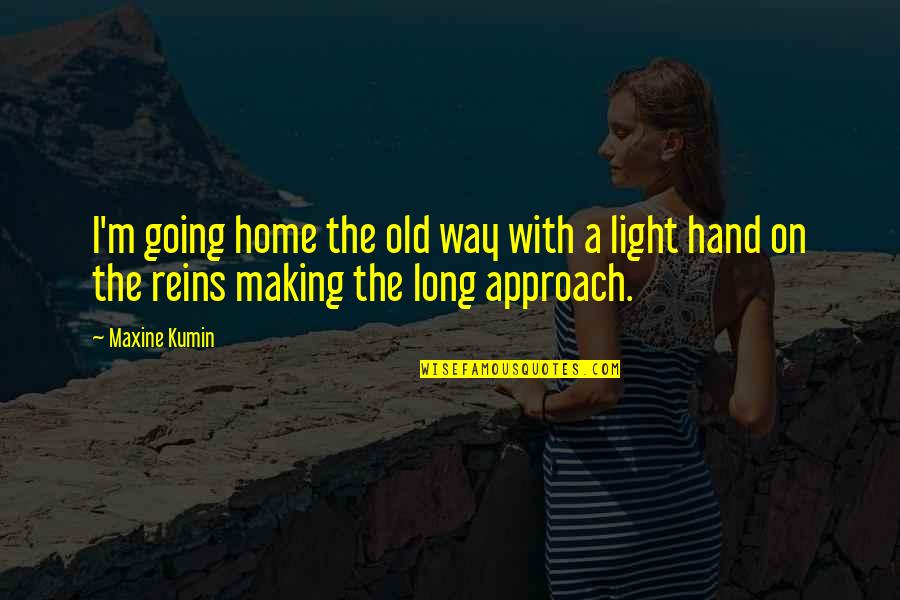 Hand Making Light Quotes By Maxine Kumin: I'm going home the old way with a