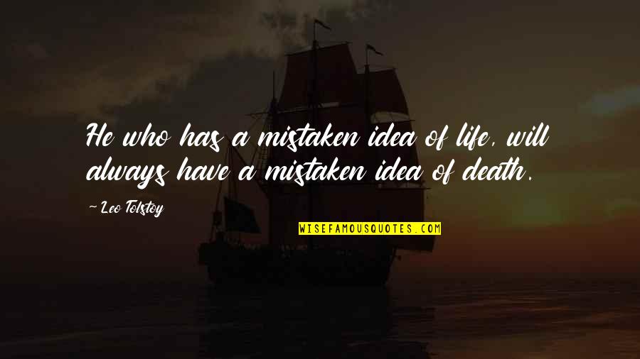 Hand Making Of Hermes Quotes By Leo Tolstoy: He who has a mistaken idea of life,