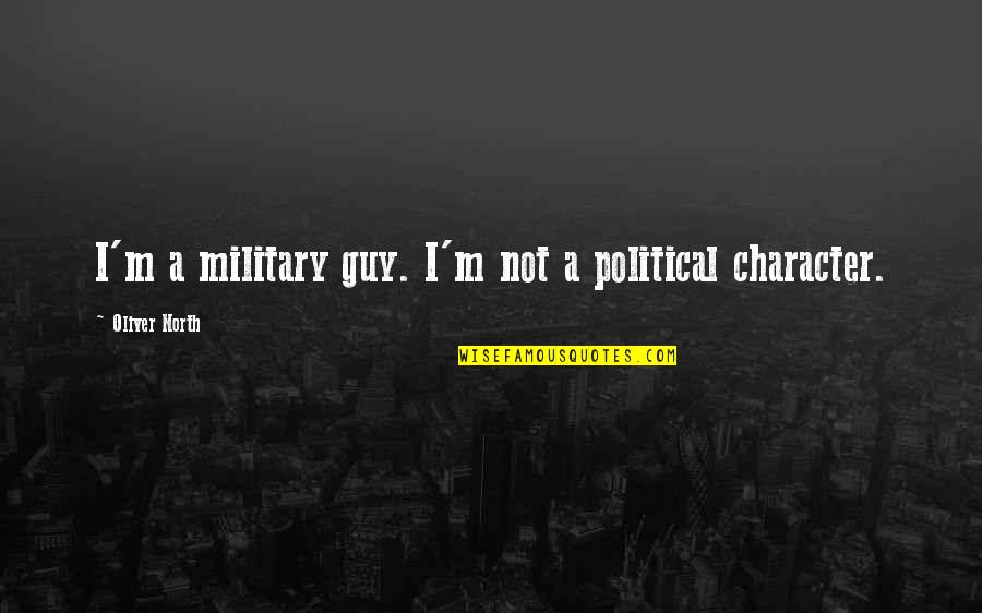 Hand Me Down Quotes By Oliver North: I'm a military guy. I'm not a political