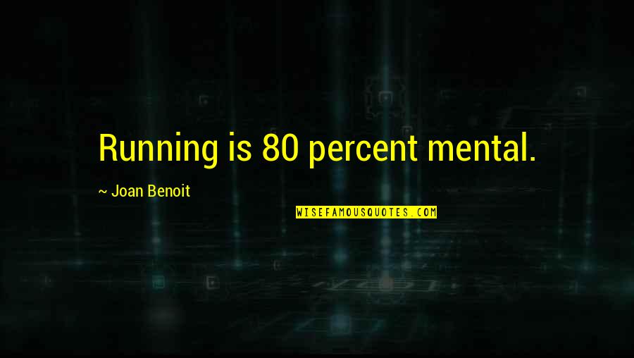 Hand Mudras Quotes By Joan Benoit: Running is 80 percent mental. Hand Mudras Quotes By Joan Benoit: Running is 80 percent mental.