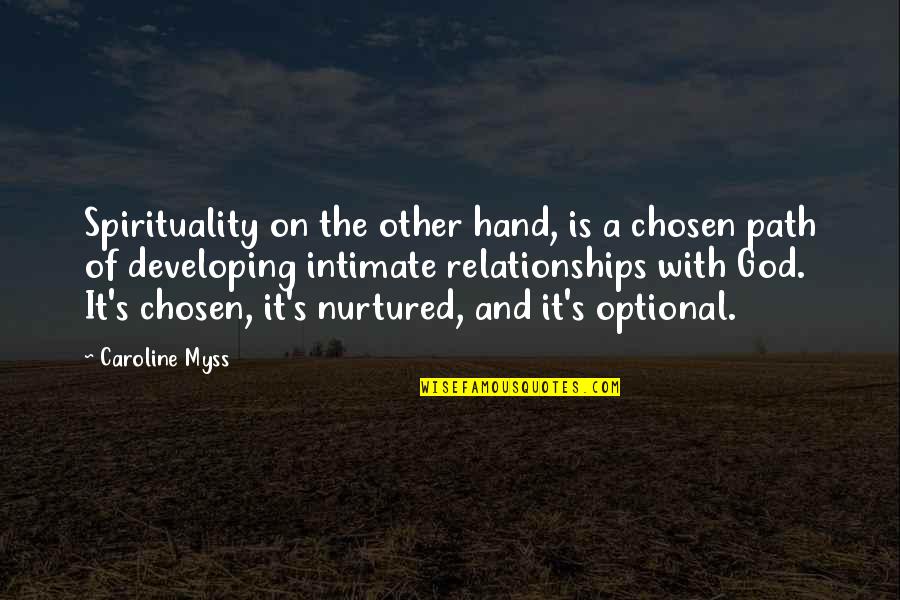 Hand Of God Quotes By Caroline Myss: Spirituality on the other hand, is a chosen