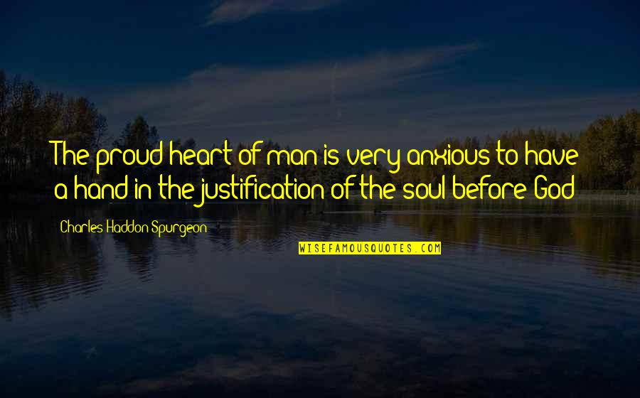 Hand Of God Quotes By Charles Haddon Spurgeon: The proud heart of man is very anxious