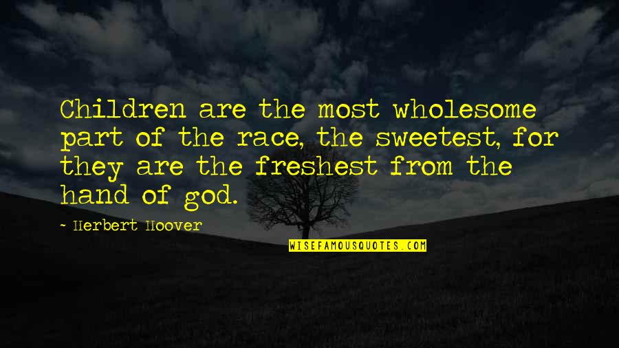Hand Of God Quotes By Herbert Hoover: Children are the most wholesome part of the