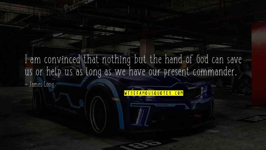 Hand Of God Quotes By James Long: I am convinced that nothing but the hand