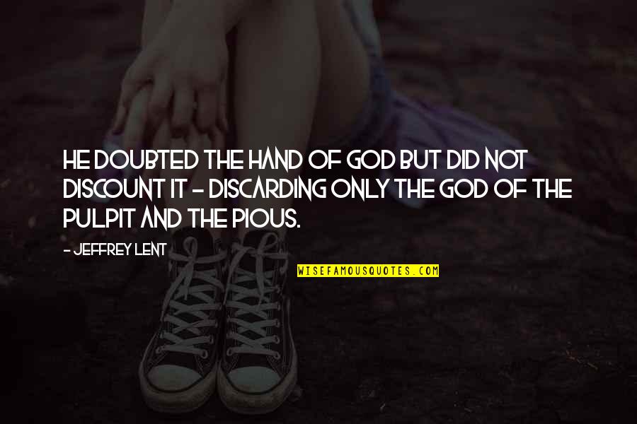 Hand Of God Quotes By Jeffrey Lent: He doubted the hand of God but did