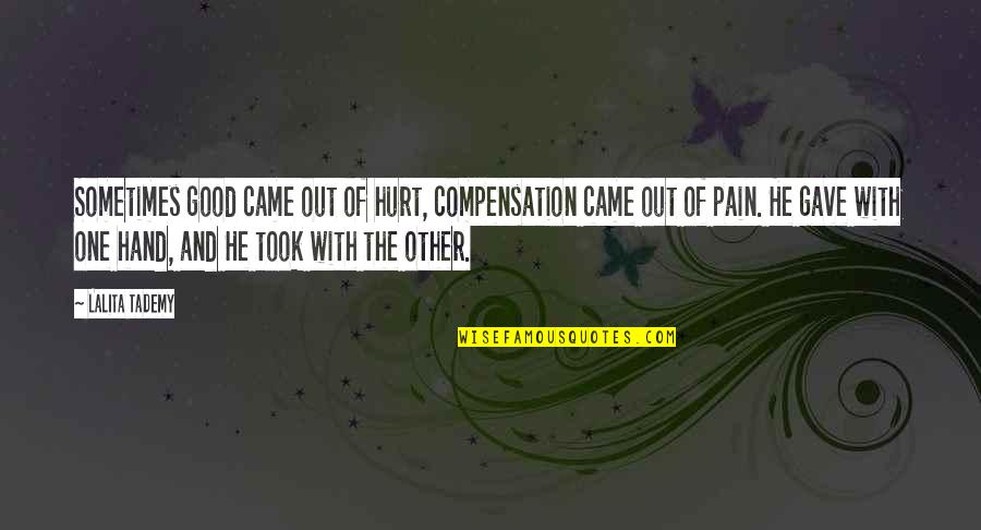 Hand Of God Quotes By Lalita Tademy: Sometimes good came out of hurt, compensation came