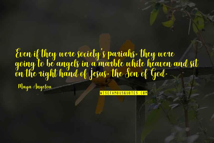 Hand Of God Quotes By Maya Angelou: Even if they were society's pariahs, they were