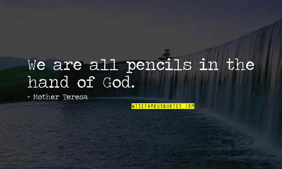 Hand Of God Quotes By Mother Teresa: We are all pencils in the hand of