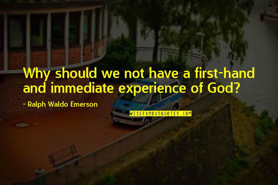 Hand Of God Quotes By Ralph Waldo Emerson: Why should we not have a first-hand and