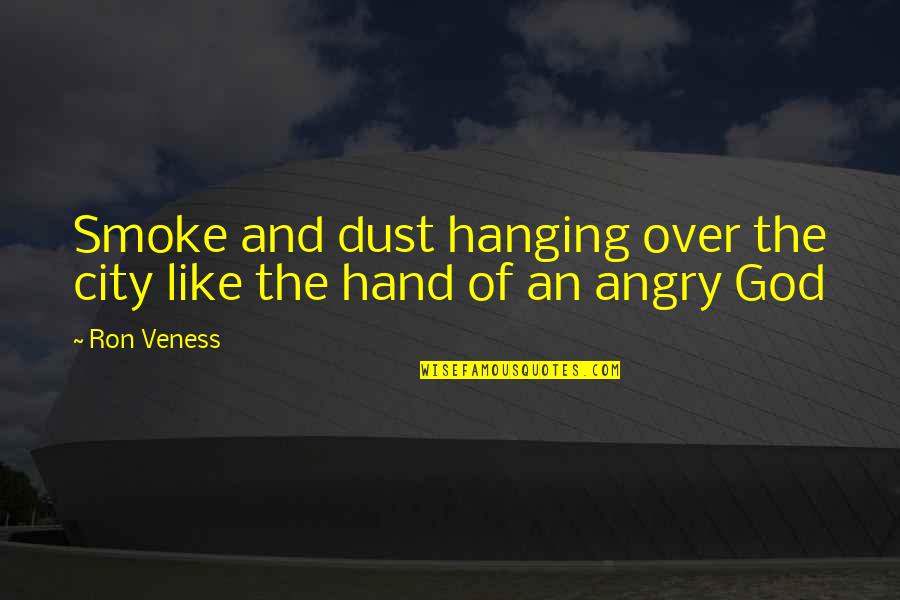 Hand Of God Quotes By Ron Veness: Smoke and dust hanging over the city like