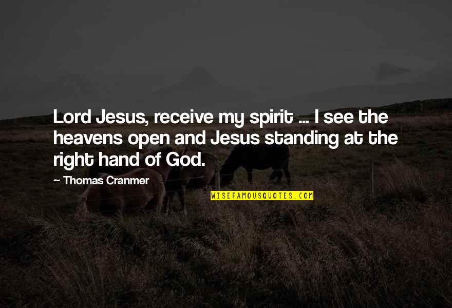 Hand Of God Quotes By Thomas Cranmer: Lord Jesus, receive my spirit ... I see