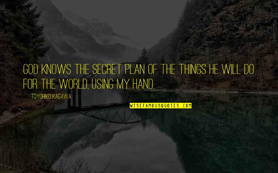 Hand Of God Quotes By Toyohiko Kagawa: God knows the secret plan of the things