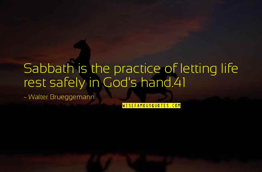 Hand Of God Quotes By Walter Brueggemann: Sabbath is the practice of letting life rest