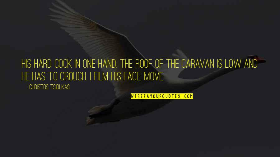 Hand On Face Quotes By Christos Tsiolkas: His hard cock in one hand. The roof