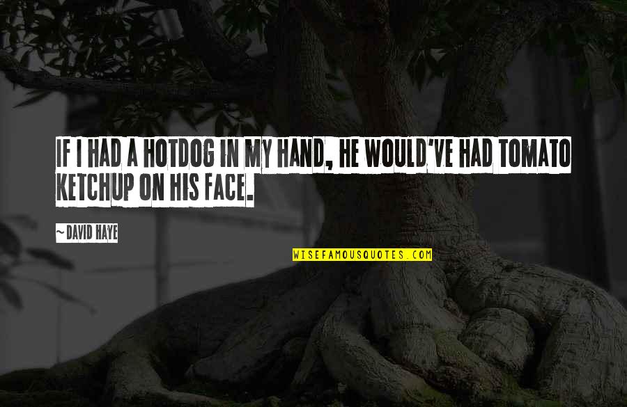 Hand On Face Quotes By David Haye: If I had a hotdog in my hand,