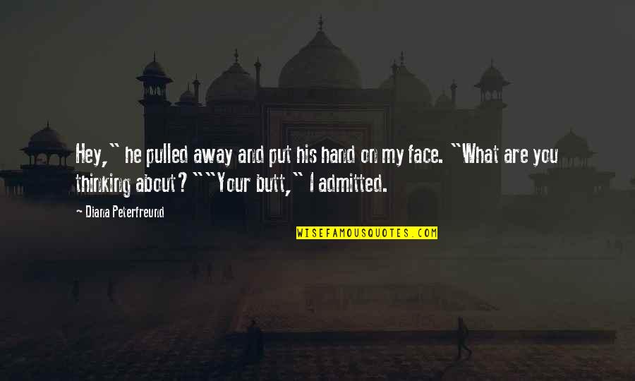 Hand On Face Quotes By Diana Peterfreund: Hey," he pulled away and put his hand