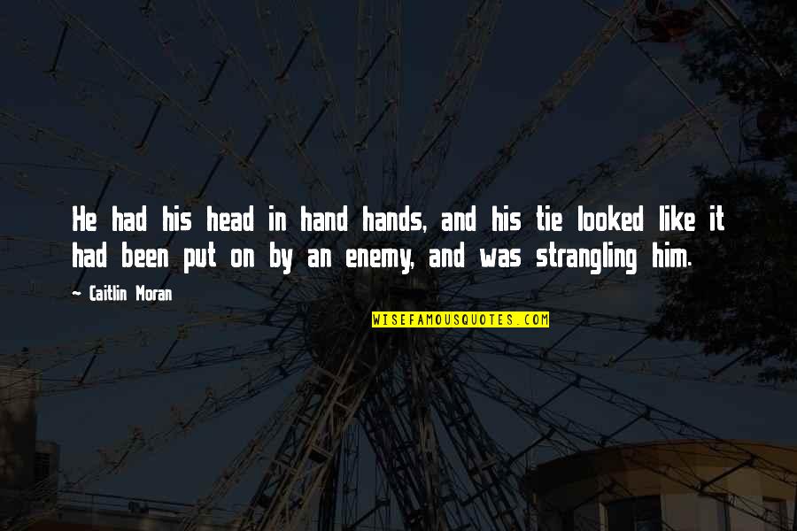 Hand On Head Quotes By Caitlin Moran: He had his head in hand hands, and Hand On Head Quotes By Caitlin Moran: He had his head in hand hands, and