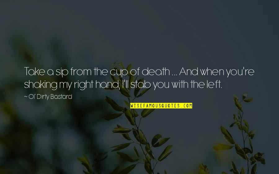 Hand On Hip Quotes By Ol' Dirty Bastard: Take a sip from the cup of death Hand On Hip Quotes By Ol' Dirty Bastard: Take a sip from the cup of death