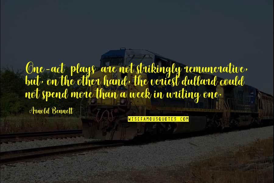 Hand On Quotes By Arnold Bennett: One-act [plays] are not strikingly remunerative, but, on
