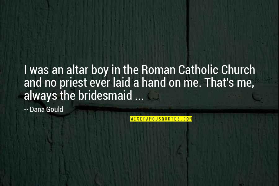 Hand On Quotes By Dana Gould: I was an altar boy in the Roman Hand On Quotes By Dana Gould: I was an altar boy in the Roman