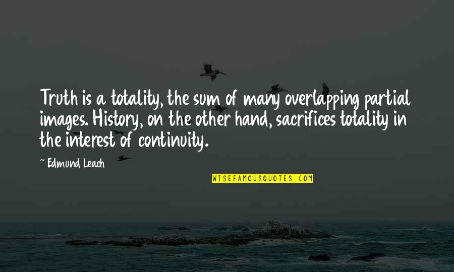 Hand On Quotes By Edmund Leach: Truth is a totality, the sum of many Hand On Quotes By Edmund Leach: Truth is a totality, the sum of many