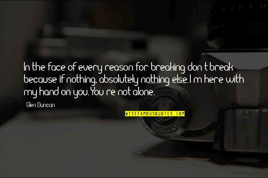 Hand On Quotes By Glen Duncan: In the face of every reason for breaking Hand On Quotes By Glen Duncan: In the face of every reason for breaking