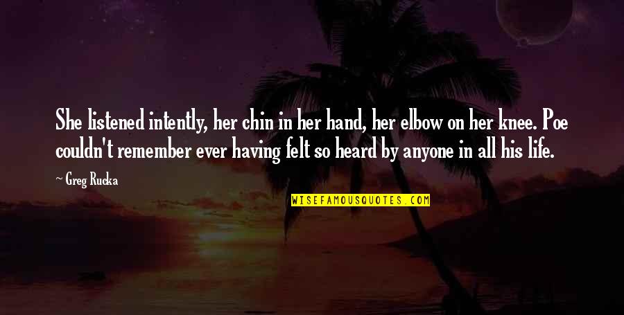 Hand On Quotes By Greg Rucka: She listened intently, her chin in her hand, Hand On Quotes By Greg Rucka: She listened intently, her chin in her hand,