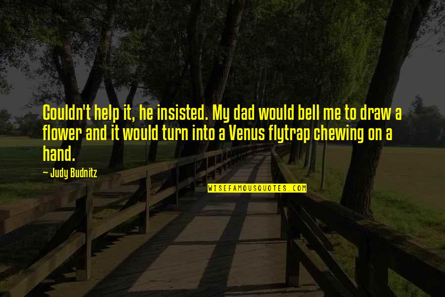 Hand On Quotes By Judy Budnitz: Couldn't help it, he insisted. My dad would Hand On Quotes By Judy Budnitz: Couldn't help it, he insisted. My dad would