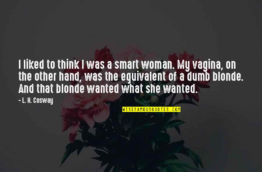 Hand On Quotes By L. H. Cosway: I liked to think I was a smart Hand On Quotes By L. H. Cosway: I liked to think I was a smart