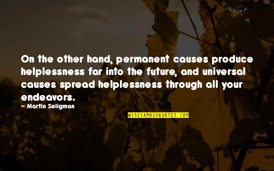 Hand On Quotes By Martin Seligman: On the other hand, permanent causes produce helplessness Hand On Quotes By Martin Seligman: On the other hand, permanent causes produce helplessness