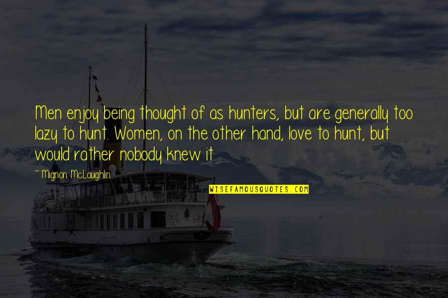 Hand On Quotes By Mignon McLaughlin: Men enjoy being thought of as hunters, but Hand On Quotes By Mignon McLaughlin: Men enjoy being thought of as hunters, but
