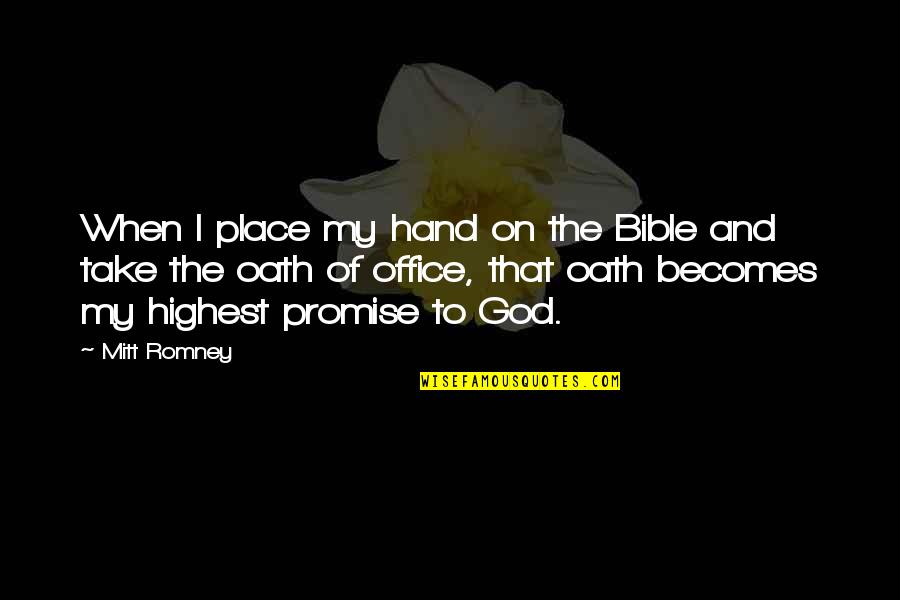 Hand On Quotes By Mitt Romney: When I place my hand on the Bible Hand On Quotes By Mitt Romney: When I place my hand on the Bible