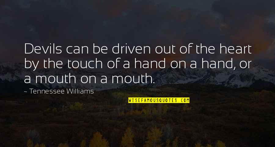 Hand On Quotes By Tennessee Williams: Devils can be driven out of the heart Hand On Quotes By Tennessee Williams: Devils can be driven out of the heart
