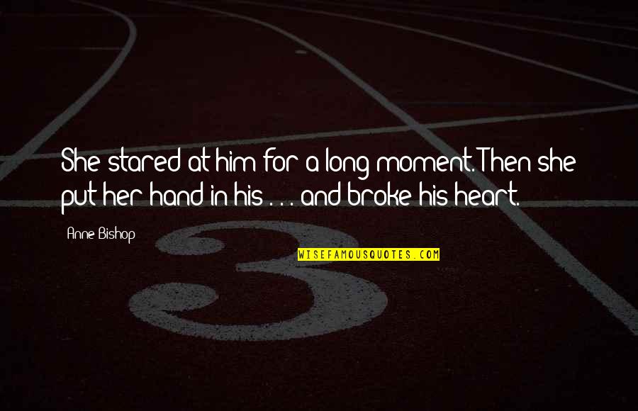 Hand Over Heart Quotes By Anne Bishop: She stared at him for a long moment.