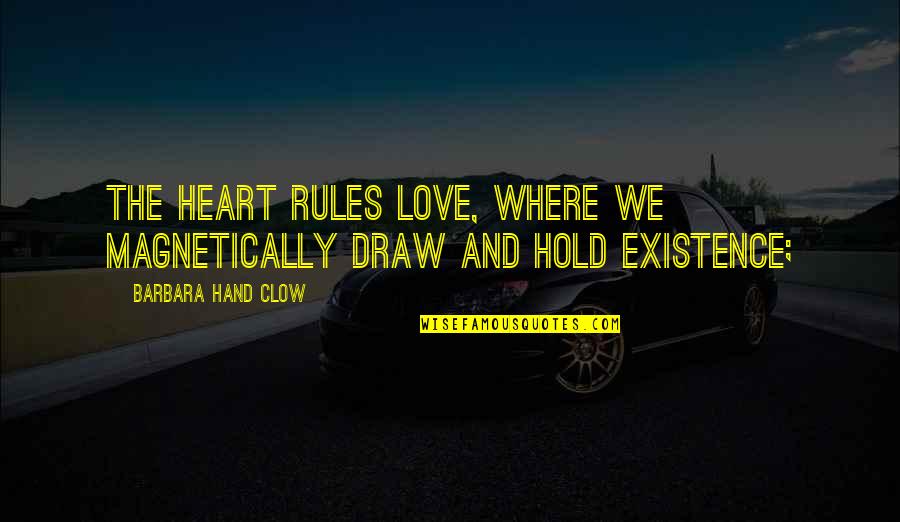 Hand Over Heart Quotes By Barbara Hand Clow: the heart rules love, where we magnetically draw