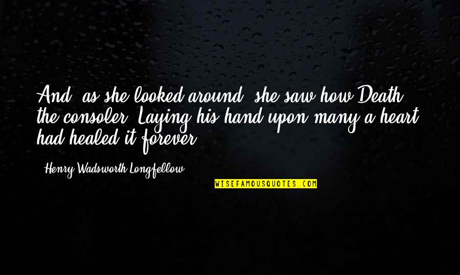 Hand Over Heart Quotes By Henry Wadsworth Longfellow: And, as she looked around, she saw how