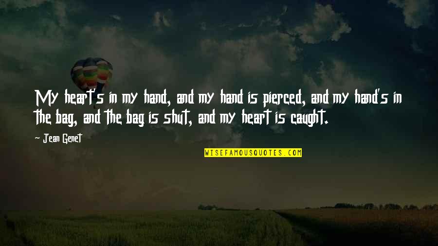 Hand Over Heart Quotes By Jean Genet: My heart's in my hand, and my hand